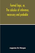 Formal Logic, Or, The Calculus Of Inference, Necessary And Probable 
