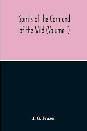 Spirits Of The Corn And Of The Wild (Volume I)