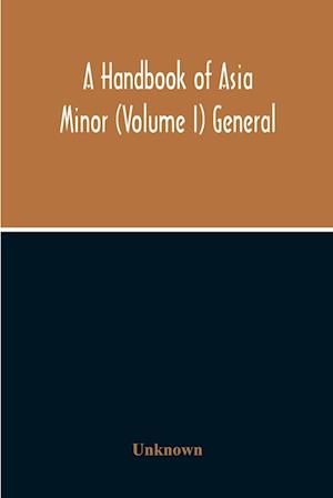 A Handbook Of Asia Minor (Volume I) General