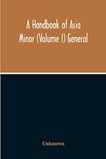 A Handbook Of Asia Minor (Volume I) General 