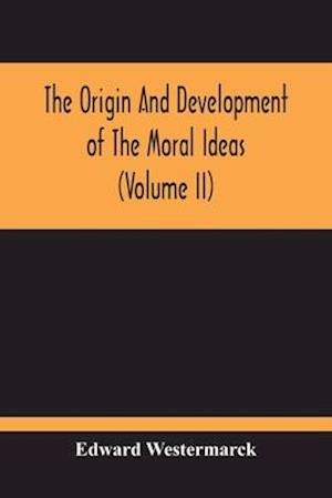 The Origin And Development Of The Moral Ideas (Volume Ii)