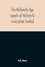 The Hellenistic Age; Aspects Of Hellenistic Civilization Treated 