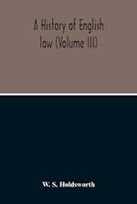 A History Of English Law (Volume III) 