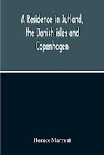 A Residence In Jutland, The Danish Isles And Copenhagen 