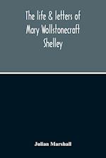 The Life & Letters Of Mary Wollstonecraft Shelley 