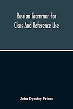 Russian Grammar For Class And Reference Use; A Progressive Method Of Learning Russian 