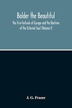 Balder The Beautiful; The Fire-Festivals Of Europe And The Doctrine Of The External Soul (Volume I) 