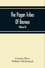 The Pagan Tribes Of Borneo; A Description Of Their Physical, Moral Intellectual Condition, With Some Discussion Of Their Ethnic Relations (Volume Ii) 