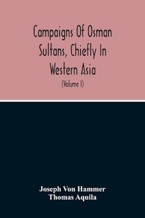 Campaigns Of Osman Sultans, Chiefly In Western Asia