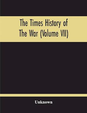 The Times History Of The War (Volume Vii)