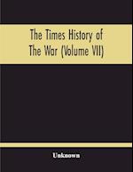 The Times History Of The War (Volume Vii) 