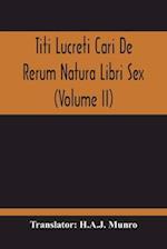 Titi Lucreti Cari De Rerum Natura Libri Sex (Volume Ii) 