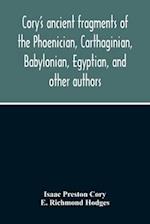 Cory'S Ancient Fragments Of The Phoenician, Carthaginian, Babylonian, Egyptian, And Other Authors 