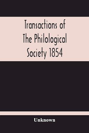 Transactions Of The Philological Society 1854