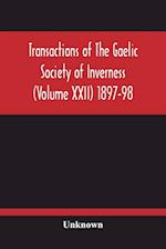 Transactions Of The Gaelic Society Of Inverness (Volume Xxii) 1897-98 