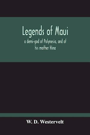 Legends Of Maui - A Demi-God Of Polynesia, And Of His Mother Hina