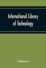 International Library Of Technology A Series Of Textbooks For Persons Engaged In Engineering Professions, Trades, And Vocational Occupations Or For Those Who Desire Information Concerning Them. Geometrical Drawing, Projection Drawing, Freehand And Ornamen