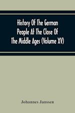 History Of The German People At The Close Of The Middle Ages (Volume Xv) Commerce And Capital-Private Life Of The Different Classes-Mendicancy And Poor Relief