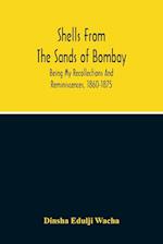 Shells From The Sands Of Bombay; Being My Recollections And Reminiscences, 1860-1875 
