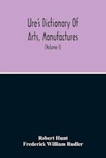 Dictionary Of Arts, Manufactures, And Mines Containing A Clear Exposition Of Their Principles And Practice (Volume I) 