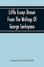 Little Essays Drawn From The Writings Of George Santayana 