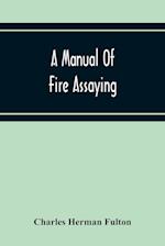 A Manual Of Fire Assaying 