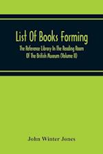 List Of Books Forming The Reference Library In The Reading Room Of The British Museum (Volume Ii) 