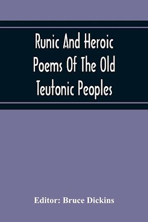 Runic And Heroic Poems Of The Old Teutonic Peoples