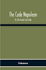 The Code Napoleon; Or, The French Civil Code 