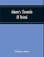 Adams'S Chronicle Of Bristol 