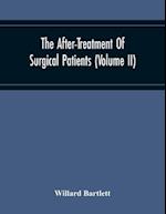 The After-Treatment Of Surgical Patients (Volume Ii) 