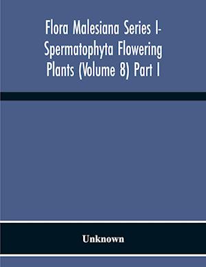 Flora Malesiana Series I- Spermatophyta Flowering Plants (Volume 8) Part I