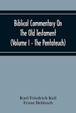 Biblical Commentary On The Old Testament (Volume I - The Pentateuch) 