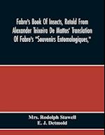Fabre'S Book Of Insects, Retold From Alexander Teixeira De Mattos' Translation Of Fabre'S "Souvenirs Entomologiques," 
