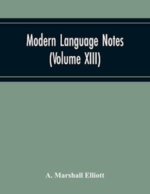 Modern Language Notes (Volume Xiii)