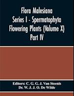 Flora Malesiana Series I - Spermatophyta Flowering Plants (Volume X) Part Iv 