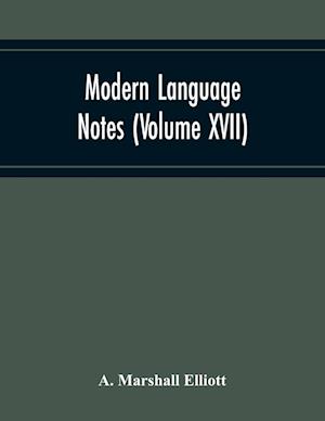 Modern Language Notes (Volume Xvii)