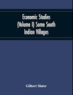 Economic Studies (Volume I) Some South Indian Villages 