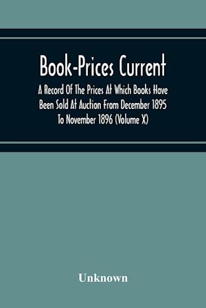 Book-Prices Current; A Record Of The Prices At Which Books Have Been Sold At Auction From December 1895 To November 1896 (Volume X)