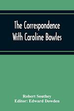 The Correspondence With Caroline Bowles, To Which Are Added Correspondence With Shelley, And Southey'S Dreams 
