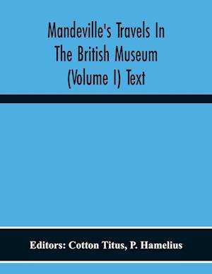 Mandeville'S Travels In The British Museum (Volume I) Text