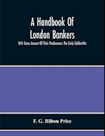 A Handbook Of London Bankers, With Some Account Of Their Predecessors The Early Goldsmiths