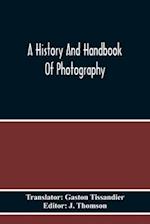 A History And Handbook Of Photography 