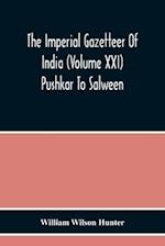 The Imperial Gazetteer Of India (Volume Xxi) Pushkar To Salween 