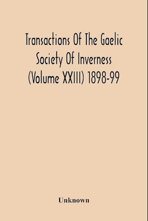 Transactions Of The Gaelic Society Of Inverness (Volume Xxiii) 1898-99