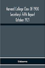 Harvard College Class Of 1900 Secretary'S Fifth Report October 1921 