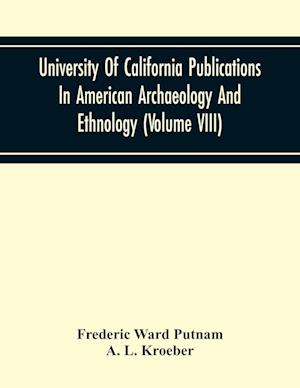 University Of California Publications In American Archaeology And Ethnology (Volume Viii)