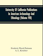 University Of California Publications In American Archaeology And Ethnology (Volume Viii) 