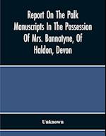 Report On The Palk Manuscripts In The Possession Of Mrs. Bannatyne, Of Haldon, Devon 