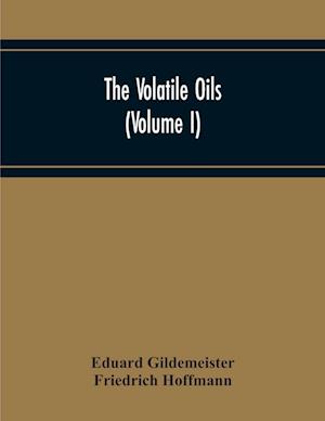 The Volatile Oils (Volume I)